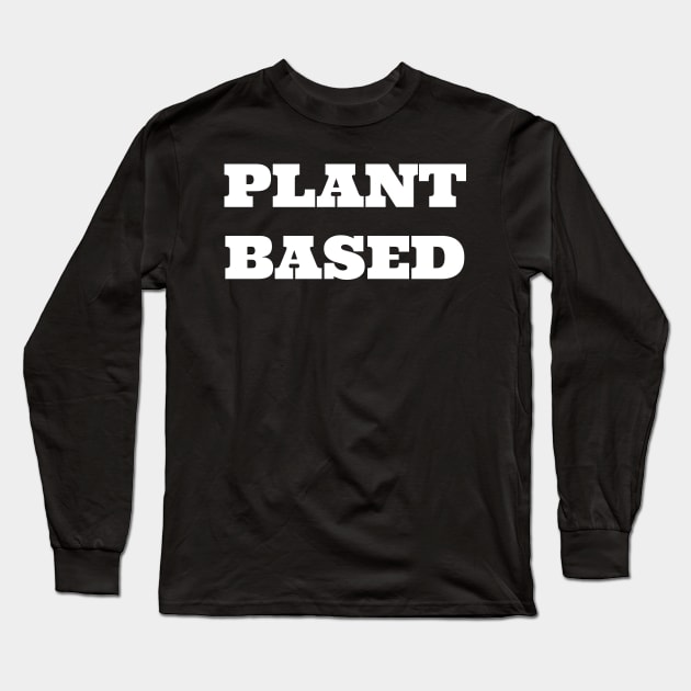 Plant Based Vegan Tshirt Long Sleeve T-Shirt by ZachTheDesigner